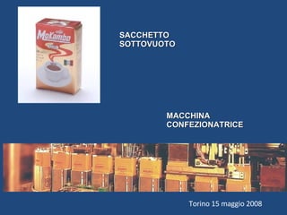 Torino 15 maggio 2008 SACCHETTO  SOTTOVUOTO MACCHINA  CONFEZIONATRICE  