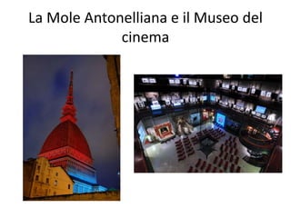 La Mole Antonelliana e il Museo del
cinema
 
