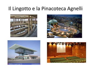 Il Lingotto e la Pinacoteca Agnelli
 