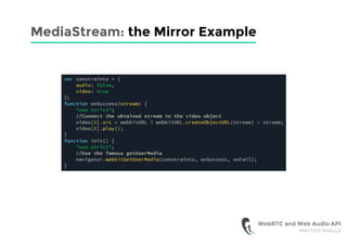 MediaStream: the Mirror Example
WebRTC and Web Audio API
MATTEO AVALLE
 