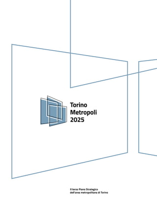 Torino
Metropoli
2025
Il terzo Piano Strategico
dell’area metropolitana di Torino
 