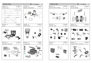 2S
2S 2S
2S
PLATE NO. : 37 PLATE NO. : 43
CONTROL CABLES TAIL LAMP ASSEMBLY
PAGE NO.: PAGE NO.:
42 50
PLATE NO. : 38 PLATE NO. : 44
WINDSHIELD & WIPER MOTOR
ELECTRICAL UNITS
PAGE NO.: PAGE NO.:
43 51
PLATE NO. : 41 PLATE NO. : 47
HOOD FRAME & SEAT ASSLY CYLINDER FOR CNG & LPG VEHICLE
PAGE NO.: PAGE NO.:
47 55
PLATE NO. : 42 PLATE NO. : 48
HEAD LIGHT ASSLY & BLINKERS
PAGE NO.: PAGE NO.:
48,49 56
PLATE NO. : 39 PLATE NO. : 45
STEERING COVER
CHASSIS SWITCHES & HORN
PAGE NO.: PAGE NO.:
44,45 52,53
PLATE NO. : 40 PLATE NO. : 46
PASSENGER BODY BATTERY
PAGE NO.: PAGE NO.:
46 54
Pictorial Index Pictorial Index
R
NG
PA
K
I
R
NG
PA
K
I
OFF
OFF
ON
ON
 