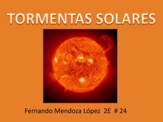 TORMENTAS SOLARES Fernando Mendoza López  2E  # 24   