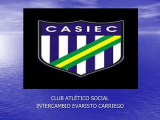 CLUB ATLÉTICO SOCIAL
INTERCAMBIO EVARISTO CARRIEGO
 