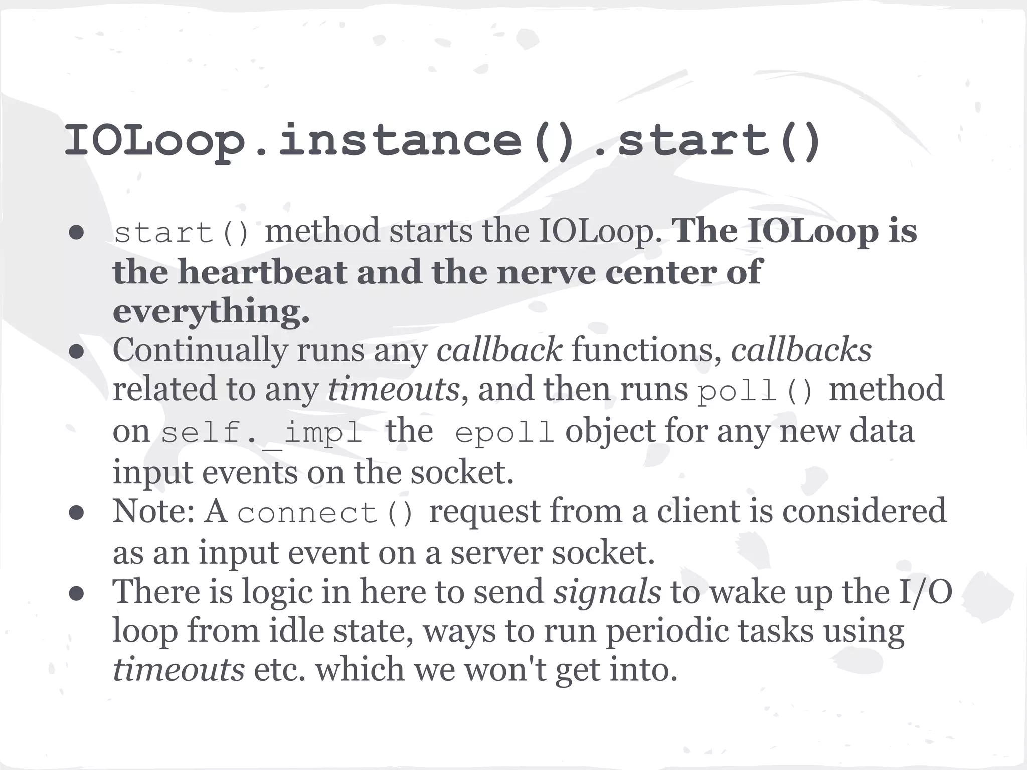IOLoop.instance() ● IOLoop.instance()always returns the same object, no matter how many times it is called. 