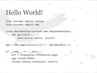 Our Mission
● Analyze "Hello World" application and figure
  out what happens at every step of the way.
  All the way from how the server is setup to
  how the entire request-response cycle works
  under the hood.
● But first a little bit of background about
  sockets and poll.
 