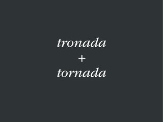 tronada
+
tornada
 