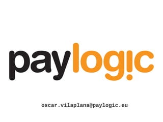 oscar.vilaplana@paylogic.eu
 