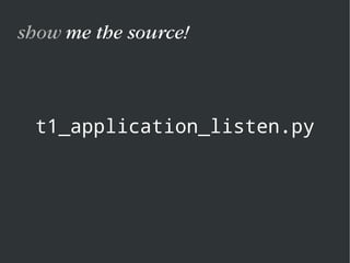 t1_application_listen.py
show me the source!
 