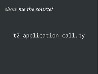 t2_application_call.py
show me the source!
 