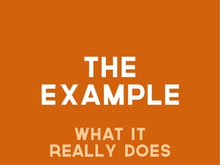 THE
EXAMPLE
WHAT it
really does
 