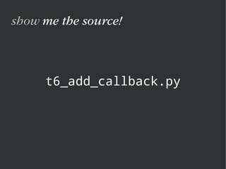 t6_add_callback.py
show me the source!
 