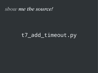 t7_add_timeout.py
show me the source!
 