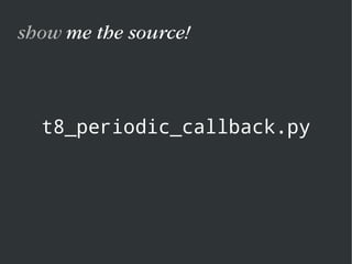 t8_periodic_callback.py
show me the source!
 