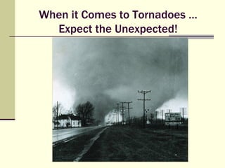 When it Comes to Tornadoes … Expect the Unexpected! 