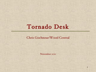 Tornado Desk Chris Gochnour/Wood Central November 2011 