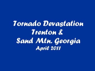 Tornado Devastation Trenton &  Sand Mtn. Georgia April 2011 
