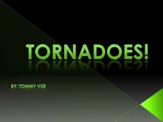 TORNADOES! BY: Tommy vue 