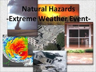Natural Hazards -Extreme Weather Event- 