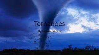 Tornadoes
By Reina Garcia
 
