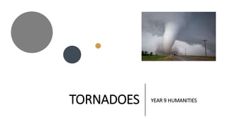 TORNADOES YEAR 9 HUMANITIES
 