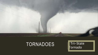 TORNADOES Tri-State
Tornado
 
