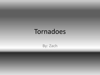 Tornadoes
By: Zach
 