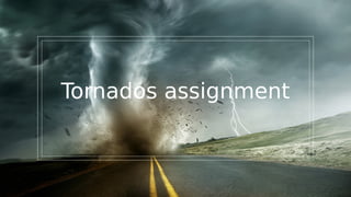 Tornados assignment
 