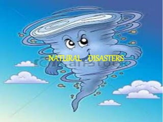 NATURAL DISASTERS 
 