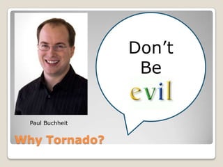 Why Tornado?Don’tBePaul Buchheit