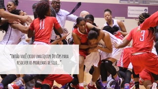 “EntãovocêcriouumaEquipeDevOpspara
resolverosproblemasdesilo...”
 