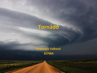 Tornádo


Emanuela Valková
    327964
 