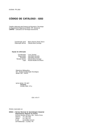 © SENAI - PR, 2002
CÓDIGO DE CATÁLOGO : 0202
Trabalho elaborado pela Diretoria de Educação e Tecnologia
do Departamento Regional do SENAI - PR , através do
LABTEC - Laboratório de Tecnologia Educacional.
Coordenação geral Marco Antonio Areias Secco
Elaboração técnica Cláudio Alves Camargo
Equipe de editoração
Coordenação Lucio Suckow
Diagramação José Maria Gorosito
Ilustração José Maria Gorosito
Revisão técnica Cláudio Alves Camargo
Capa Ricardo Mueller de Oliveira
Referência Bibliográfica.
NIT - Núcleo de Informação Tecnológica
SENAI - DET - DR/PR
S474t SENAI - PR. DET
Tornearia
Curitiba, 2002, 147 p
CDU - 674.77
Direitos reservados ao
SENAI — Serviço Nacional de Aprendizagem Industrial
Departamento Regional do Paraná
Avenida Cândido de Abreu, 200 - Centro Cívico
Telefone: (41) 350-7000
Telefax: (41) 350-7101
E-mail: senaidr@pr.senai.br
CEP 80530-902 — Curitiba - PR
 