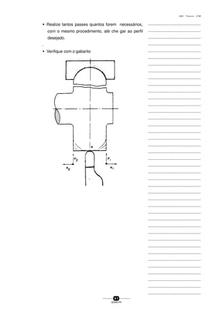 ...............................................
...............................................
...............................................
...............................................
...............................................
...............................................
...............................................
...............................................
...............................................
...............................................
...............................................
...............................................
...............................................
...............................................
...............................................
...............................................
...............................................
...............................................
...............................................
...............................................
...............................................
...............................................
...............................................
...............................................
...............................................
...............................................
...............................................
...............................................
...............................................
...............................................
...............................................
...............................................
...............................................
...............................................
...............................................
...............................................
...............................................
...............................................
...............................................
...............................................
...............................................
4 1
SENAI-PR
0202 - TORNEARIA - CTMI
w Realize tantos passes quantos forem necessários,
corn o mesmo procedimento, até che gar ao perfil
desejado.
.
w Verifique com o gabarito
 