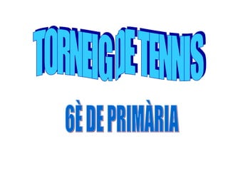 TORNEIG DE TENNIS 6È DE PRIMÀRIA 