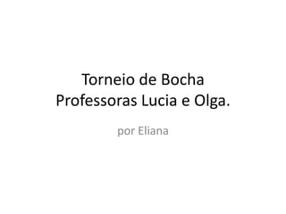 Torneio de Bocha
Professoras Lucia e Olga.
por Eliana
 