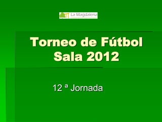 Torneo de Fútbol Sala 2012 11 ª Jornada 