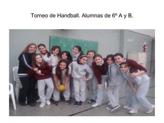 Torneo de Handball. Alumnas de 6º A y B. 