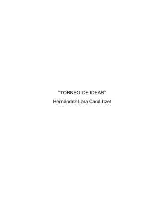 “TORNEO DE IDEAS” 
Hernández Lara Carol Itzel 
 