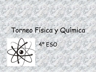 Torneo Física y Química
4º ESO
 
