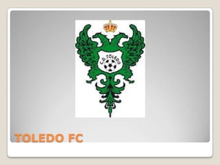 TOLEDO FC
 