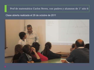 Prof de matemática Carlos Neves, con padres y alumnos de 1° año 6

Clase abierta realizada el 28 de octubre de 2011
 