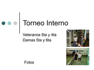 Torneo Interno Veteranos 5ta y 4ta Damas 5ta y 6ta Fotos 