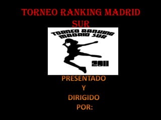 Torneo Ranking Madrid Sur 12-06-2011 PRESENTADO Y DIRIGIDO  POR: 