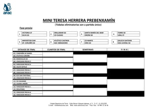 Cidade Deportiva da Torre – Calle Doctor Vázquez Iglesias, nº 2 - C.I.F.: G-15212707
E-mail: info@afacoruna.com Web: www.afacoruna.com - Tfno./fax: +34 981 27 26 56
MINI TERESA HERRERA PREBENXAMÍN
(Tódalas eliminatorias son a partido único)
Fase previa:
1
VICTORIA CF
2
ORILLAMAR SD
3
SANTA MARÍA DEL MAR
4
TORRE SD
SILVA SD CD CIUDAD ORZÁN SD URAL CF
5
IMPERÁTOR OAR
6
ATLÉTICO CASTROS
7
CD MARTE
8
GALICIA GAITEIRA
SP. CORUÑÉS SD ADC OBRADOIRO EIRIS SD OZA JUVENIL SD
OITAVOS DE FINAL CUARTOS DE FINAL SEMIFINAIS F I N A L
01) COMPAÑÍA DE MARÍASP.
02) ATLÉTICO CORUÑA
03) MARAVILLAS SD
04) VENCEDOR PREVIA 2
05) VENCEDOR PREVIA 4
06) CALVO SOTELO
07) VENCEDOR PREVIA 7
08) VENCEDOR PREVIA 3
09) SCD SAN CRISTÓBAL
10) VENCEDOR PREVIA 6
11) CD CALASANZ
12) CIUDAD JARDÍN
13) VENCEDOR PREVIA 1
14) XESUITINAS
15) VENCEDOR PREVIA 8
16) VENCEDOR PREVIA 5
 