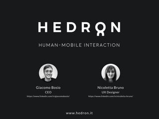 WordPress Meetup Milano
Human-mobile interaction
www.hedron.it
Giacomo Bosio Nicoletta Bruno
https://www.linkedin.com/in/g...