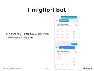 WordPress Meetup Milano
I migliori bot
!37
1. Ricordano il passato, considerano
il contesto e l’ambiente
 