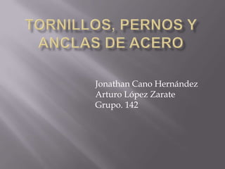 Jonathan Cano Hernández
Arturo López Zarate
Grupo. 142
 