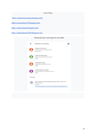 Links blogs
​https://moderntechologia.blogspot.com/
https://tecnocarlos123.blogspot.com/
https://raytecnology.blogspot.com/
https://christianpana2306.blogspot.com/
Reuniones por zoom para la actividad
9
 