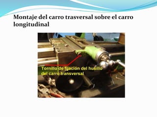 Montaje del carro trasversal sobre el carro 
longitudinal 
 